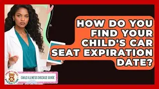 How Do You Find Your Child's Car Seat Expiration Date? - Child Illness Disease Guide