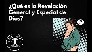 ¿Qué es la Revelación General y Especial de Dios?