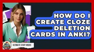 How Do I Create Cloze Deletion Cards In Anki? - Ultimate Study Hacks