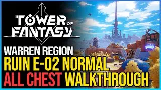 Normal Ruin E-02 Walkthrough Tower of Fantasy All Chests