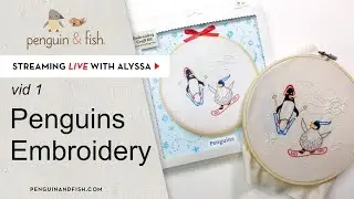 Penguins embroidery stitch-along - vid 1- Live with Alyssa