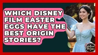 Which Disney Film Easter Eggs Have The Best Origin Stories? - Kingdom Of Treasures