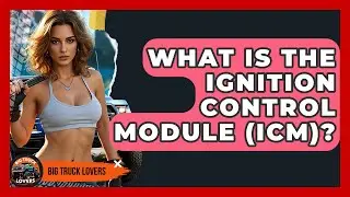 What Is The Ignition Control Module (ICM)? - Big Truck Lovers