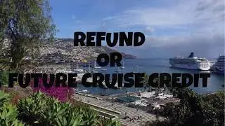 Cruise Cancellations, Refund, Future Cruise Credit, Carnival, Royal Caribbean, Disney and more