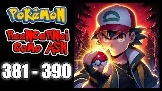 POKEMON - REENCARNEI COMO ASH - CAP 381 AO 390 - ESCUTE AUDIO NOVEL