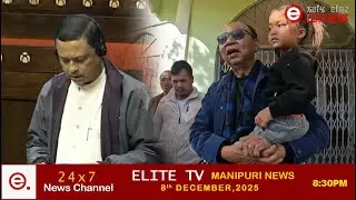 ELITE TV 8:30 PM  Manipuri News | 8TH November  2025 || ELITE TV