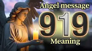 Angel Number 919 Meaning and Message from Your Angel Today