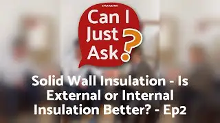 Solid Wall Insulation: Is External or Internal Insulation Better? | Can I Just Ask? &ndash; Episode 2