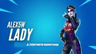 LADY - FORTNITE MONTAGE - ALEX5W