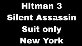 Hitman 3, New York, Silent Assassin, Suit Only Guide
