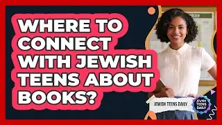 Where To Connect With Jewish Teens About Books?