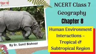 NCERT Class 7 Geography Chapter 8: Human Environment Interactions &ndash; Tropical & Subtropical Region