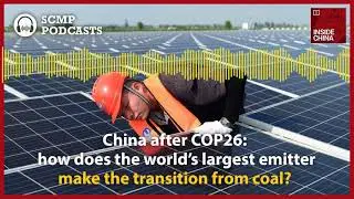 China after COP26: how does the world's largest emitter of carbon move on from coal?