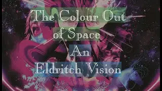 The Color Out of Space - Eldritch Visions