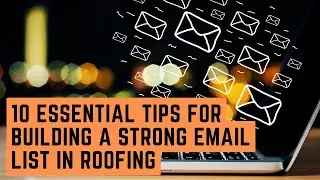 10 Essential Tips for Building a Strong Email List in Roofing