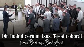 Corul Bărbătesc Betel Arad | Din înaltul cerului, Isus, Te–ai coborât