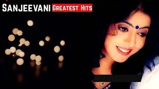 Sanjeevani Greatest Hits by Kamana Digital   JUKEBOX HD