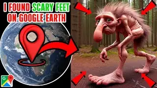 I saw scary feet on Google Earth and Google Maps