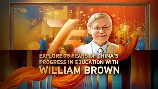 Explore 75 years of China&rsquo;s progress in education with William Brown