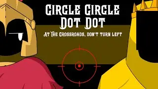 Circle Circle Dot Dot (At The Crossroads, Don't Turn Left Animation)