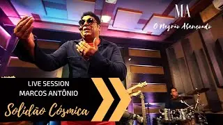 SOLIDÃO CÓSMICA (LIVE SESSION) - MARCOS ANTÔNIO O NEGRÃO ABENÇOADO