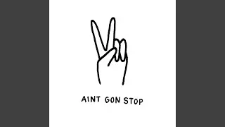Ain't Gon' Stop