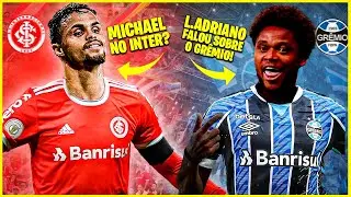 MICHAEL na mira do INTER! | LUIZ ADRIANO falou sobre jogar no GRÊMIO!