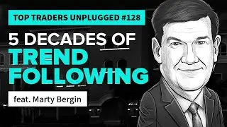 5 Decades of Trend Following | feat. Marty Bergin | Top Traders Unplugged 128