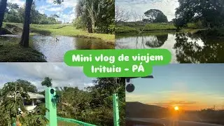 Vlog de viajem em Irituia no Estado do Pará. 🐦‍⬛🏡