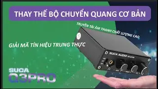Giới Hạn Trải Nghiệm Nghe Nhạc Khi Dùng Chuyển Quang - Đã Có DAC Q3PRO