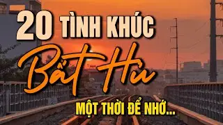 20 Tình Khúc Bất Hủ – Những Giai Điệu Đi Cùng Năm Tháng - ĐỂ NHỚ MỘT THỜI TA ĐÃ YÊU