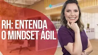 Mindset &Aacute;gil para o RH | Laura Widal