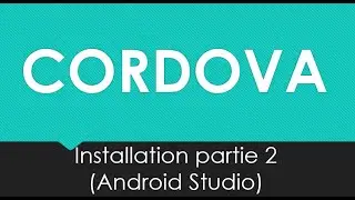 2 -- 2-- installation cordova partie 2 (installation Android Studio)