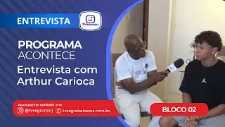 Programa Acontece - Entrevista com Arthur Carioca - Bloco 02
