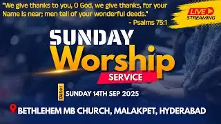 14th Sep'25 | Sunday Worship Service | Bethlehem MB Church | Malakpet, Hyderabad