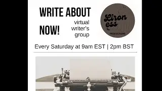 🖊️Write About Now! Virtual Writer&rsquo;s Group | Every Saturday | 9am EST | 2pm BST🖊️