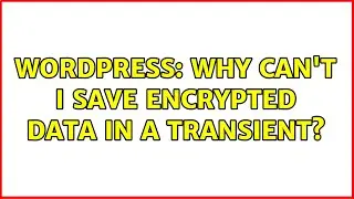 Wordpress: Why can't I save encrypted data in a transient?