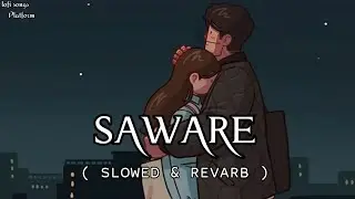 Saware [Slowed+Reverb] - Arijit Singh | Lofi songs Platform