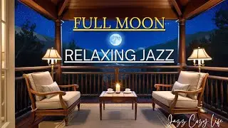 Full Moon - Relaxing Jazz 🌕🎶🎷