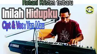 Inilah Hidupku.Cipt & Voc : Yan Mau. Rohani Kristen terbaru.