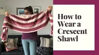 How to wear a Crescent Shawl