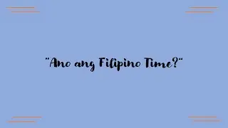 Ano ang Filipino Time? (FT#1)