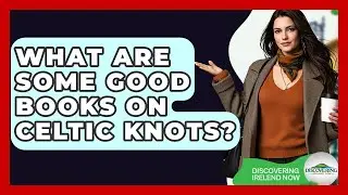 What Are Some Good Books On Celtic Knots? - Discovering Ireland Now