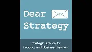 Dear Strategy 052: Revitalizing Your Mature or Declining Product