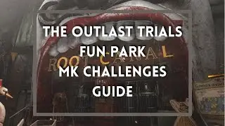 The Outlast Trials - Fun Park MK Challenges Guide