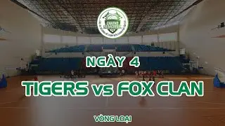 CBL 2020 Tứ Kết - Ng&agrave;y 4 | Tigers vs Fox Clan