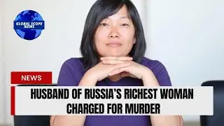 Husband of Russia's Richest Woman Charged for Murder