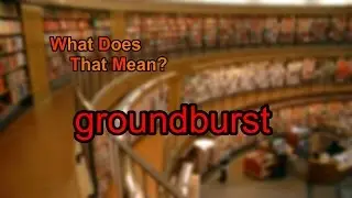 What does groundburst mean?
