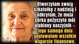 Otworzyłam Kuferek z Radością &mdash; C&oacute;rka Pożyczyła M&oacute;j Naszyjnik. Tego Dnia Odcięłam Wsparcie