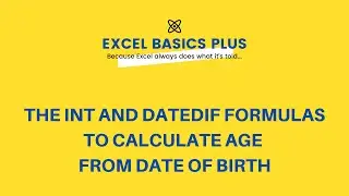 Learn Excel: DATEDIF and INT Formulas - calculate age from a date of birth - Excel Basics Plus